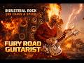 Fury Road Guitarist – Industrial Rock for Chaos & Speed