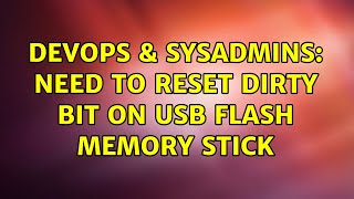 DevOps & SysAdmins: Need to reset dirty bit on usb flash memory stick