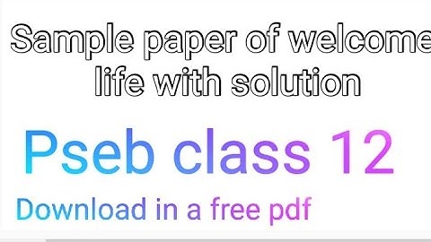 Sample paper of welcome life with solution | pseb 12 | #welcomelife #samplepaperofwelcomelife #pseb