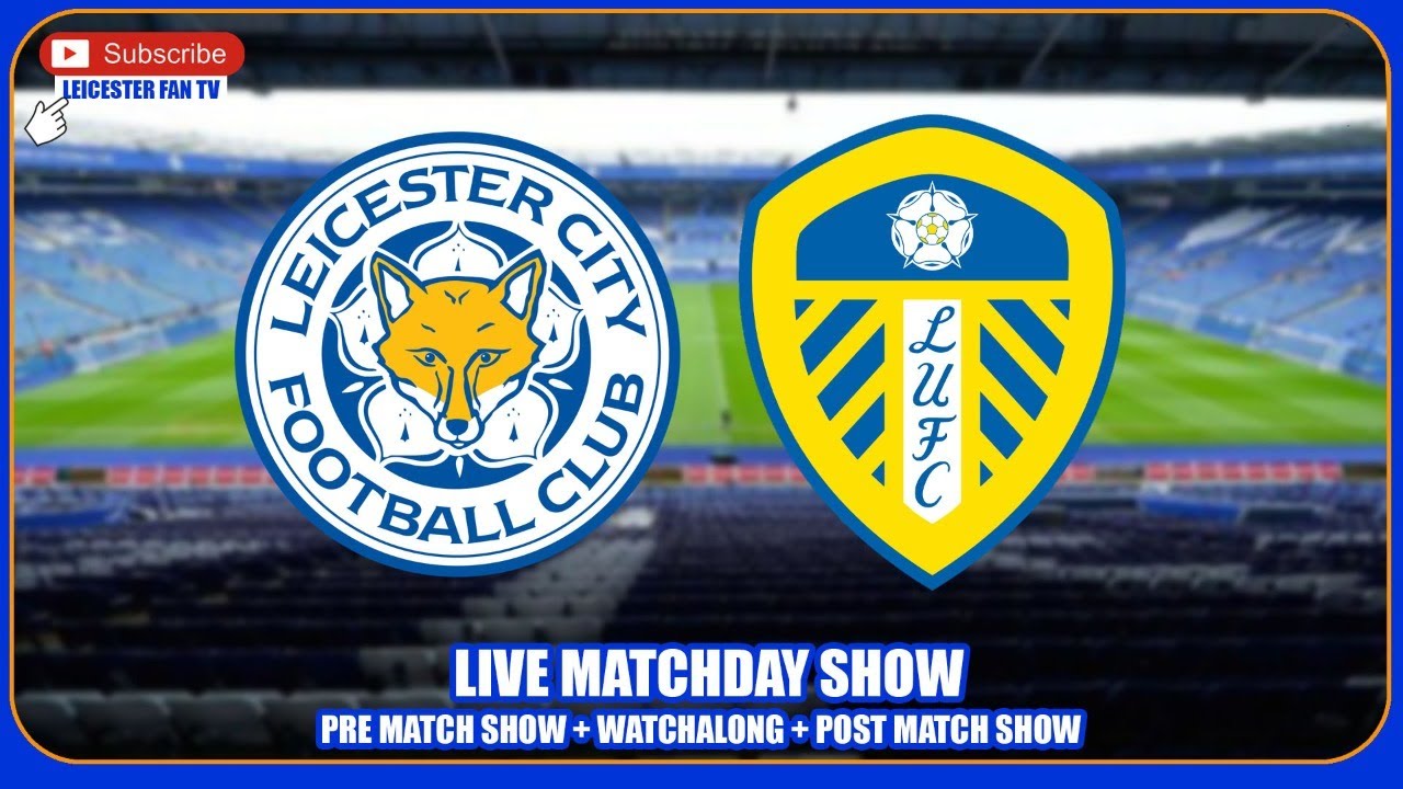 Leicester v Leeds LIVE! Leicester Fan TV