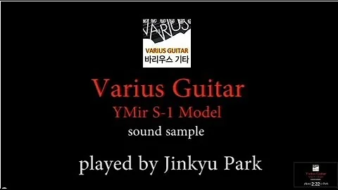 Varius Guitar - YMir S-1 sound sample - Played by Jinkyu Park