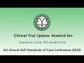2022 Session Sixteen: Clinical Trial Update from bluebird bio by Stephanie Licata