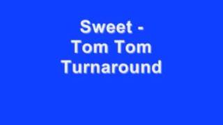 Miniatura de vídeo de "Sweet - Tom Tom Turnaround"