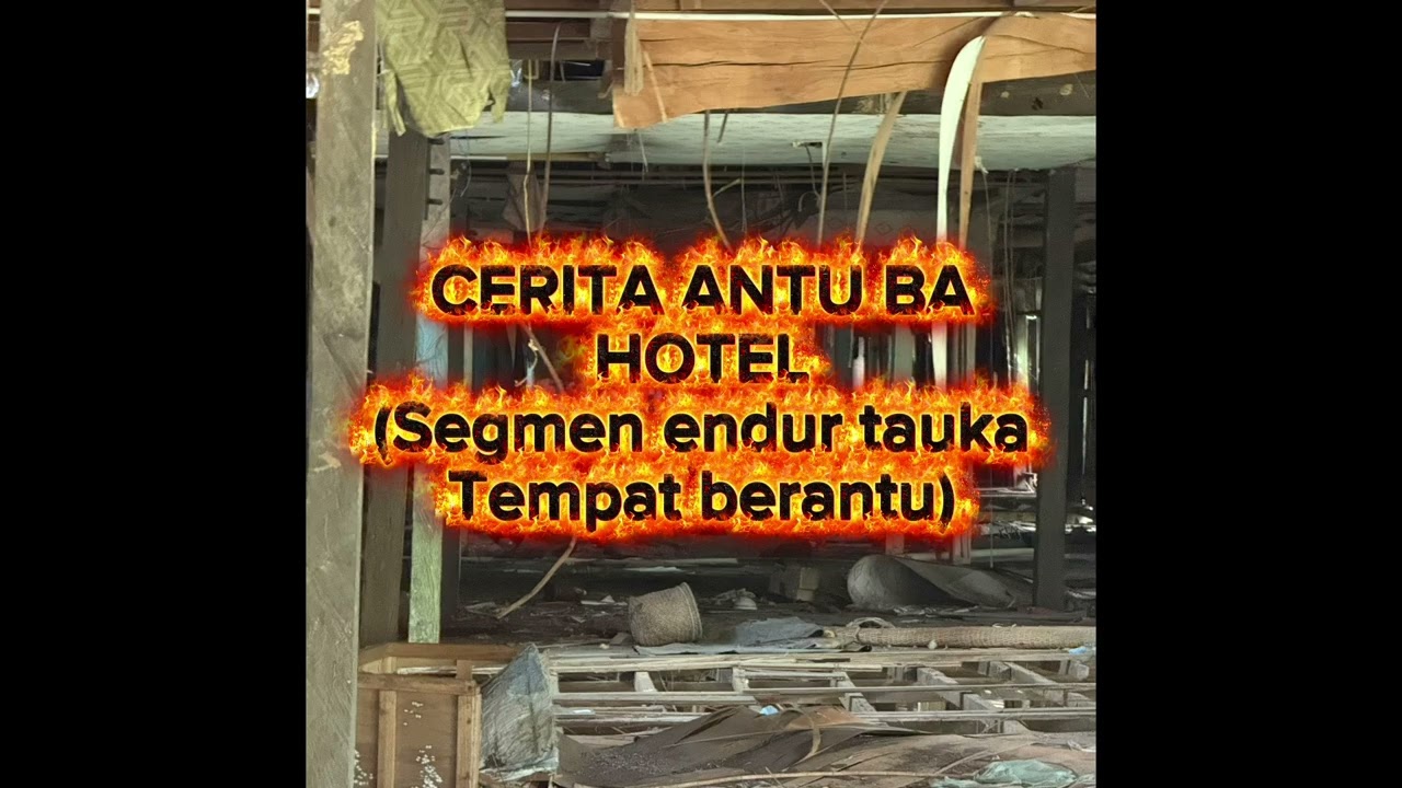 CERITA HANTU SERAM, JERITA ANTU IBAN , ENSERA IBAN SERAM, ANTU BA HOTEL 