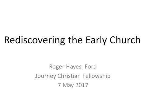 Rediscovering The Early Church  |  Dr. Roger Ford  |  7 May,  2017