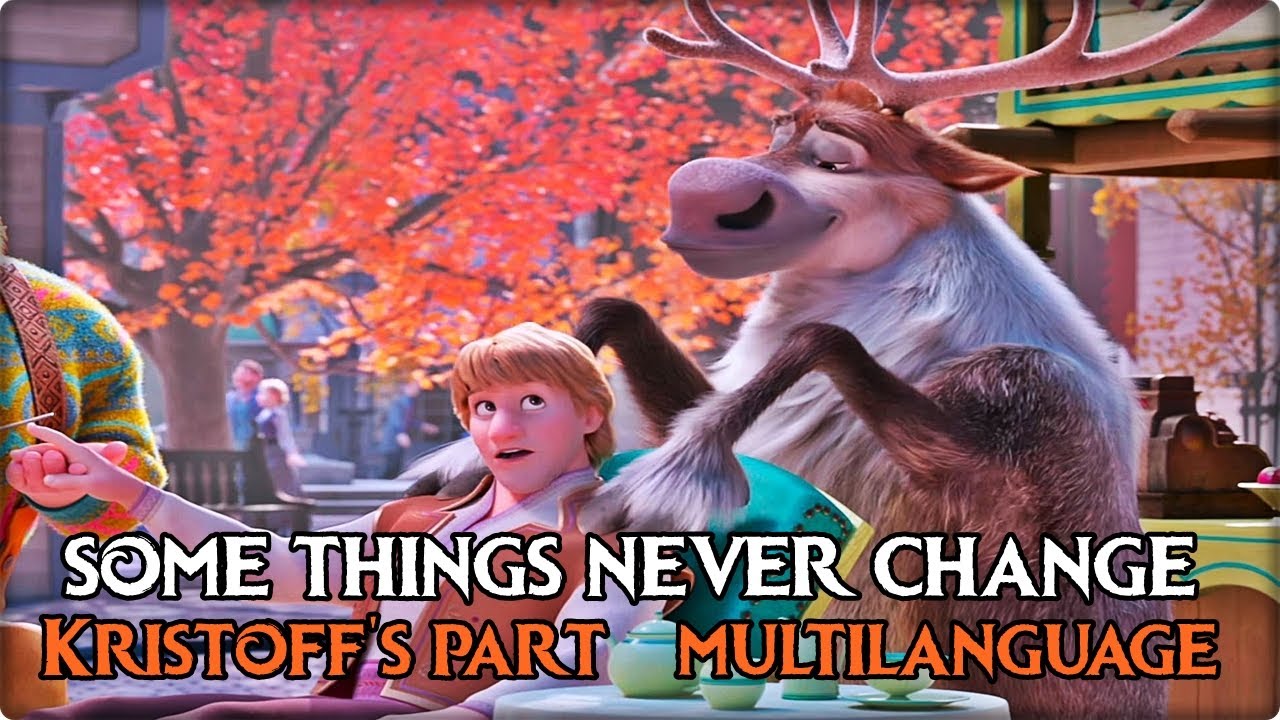 Some Things Never Change ll Kristoff's part - Multilanguage (51 versions) (Frozen 2)