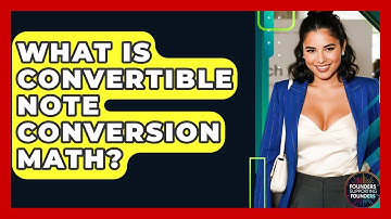 What Is Convertible Note Conversion Math? - Founders Supporting Founders