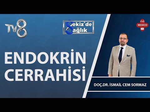 Endokrin Cerrahisi Nedir? | Doç. Dr. İsmail Cem Sormaz | 8'de Sağlık