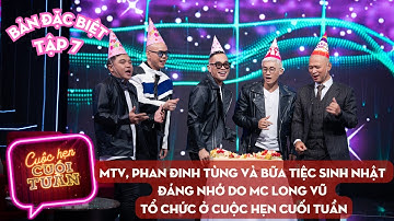 Cuộc hẹn cuối tuần số 7 | MTV, Phan Đinh Tùng và bữa tiệc sinh nhật đáng nhớ do MC Long Vũ tổ chức