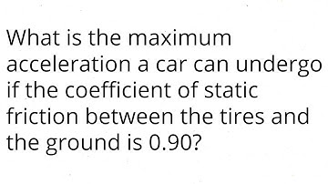What is the maximum acceleration a car can undergo if the coefficient of static friction between the