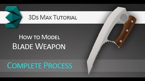 3Ds Max tutorial: Modeling a blade weapon