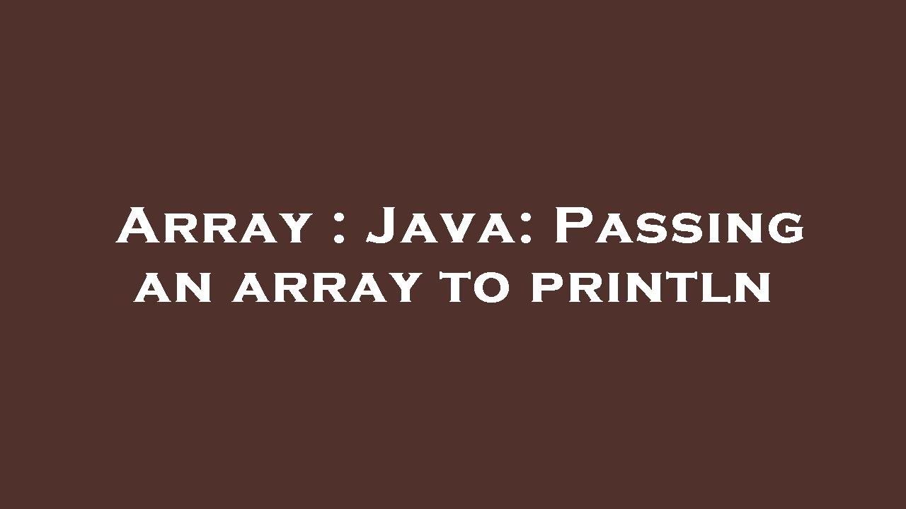 Array : Java: Passing an array to println - YouTube