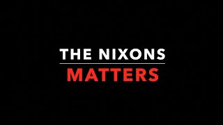 The Nixons Matters