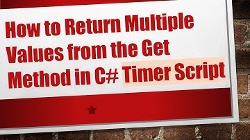 How to Return Multiple Values from the Get Method in C#  Timer Script