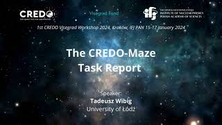 The CREDO-Maze Task Report | Tadeusz Wibig | 1st CREDO Visegrad Workshop 2024