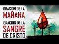 ORACION DE LA MAÑANA - ORACION DE LA SANGRE DE CRISTO - ORACION DE PROTECCIÓN