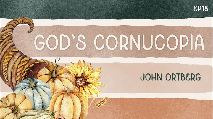 God's Cornucopia | John Ortberg