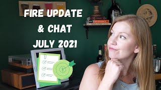 FIRE Update & Chat - July 2021 - Financial Independence Retire Early Journey