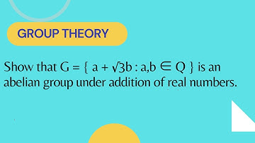 Show that G = { a + √3b : a,b ∈ Q } is an abelian group under addition of real numbers.