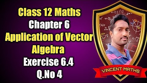 12th Maths | Exercise 6.4 Q.No 4 | Chpater 6 | Application of Vector Algebra | Vincent Maths |