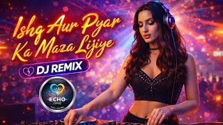Ishq Aur Pyar Ka Maza Lijiye | DJ Remix | New Hindi Dance Remix 2026 🎧🔥