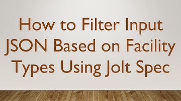 How to Filter Input JSON Based on Facility Types Using Jolt Spec