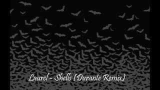 Laurel - Shells (Durante Remix)