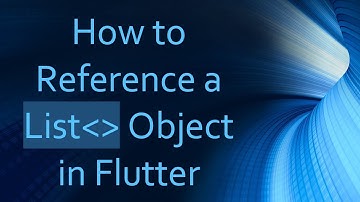 How to Reference a List   Object in Flutter