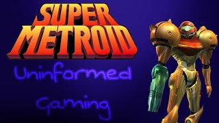 Uninformed Gaming: Super Metroid