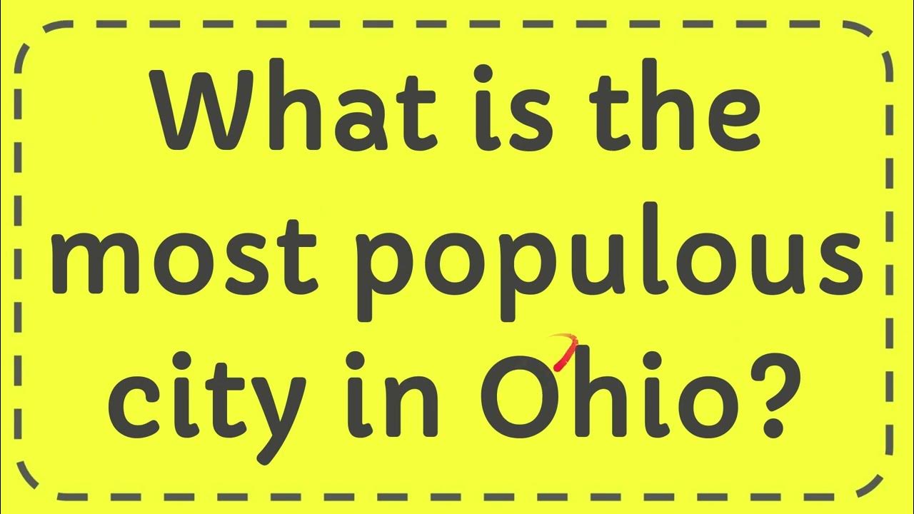 What is the most populous city in Ohio? Answer YouTube