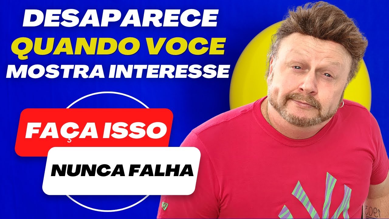DESAPARECE QUANDO VOCE MOSTRA INTERESSE | ele sumiu o que fazer