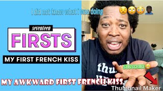 My First French Kiss Experience| My Response to Seventeen | Things got interesting!!