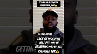 Lack Of Discipline Will Put You In Moments Youre Not Prepared For