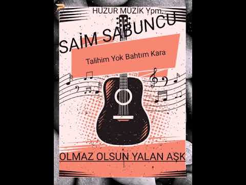 Talihim Yok Bahtım Kara (Saim Sabuncu)