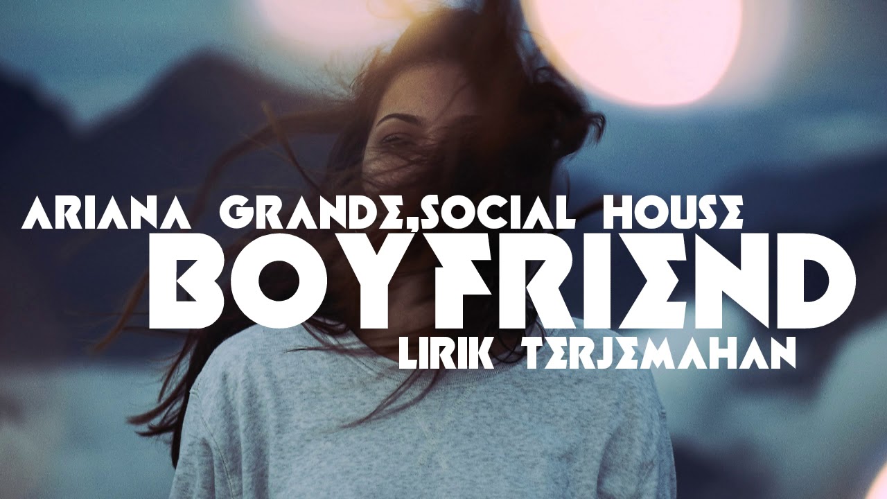 Ariana Grande Social House Boyfriend Lirik Terjemahan Indonesia