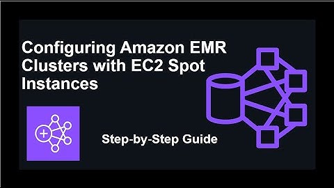 Step-by-Step Guide: Configuring Amazon EMR Clusters with EC2 Spot Instances.