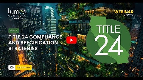 Webinar Part 3 - Title 24 Compliance and Specification Strategies