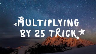 MATHLEAGUE NUMBER SENSE: MULTIPLYING BY 25 TRICK