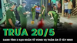 Trưa 20/5: Chân dung nghi phạm vụ thảm án Tây Ninh và danh tính 3 nạn nhân, hé lộ nguồn cơn sự việc