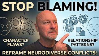 Relationship Patterns or Character Flaws? Reframing Your Neurodiverse Conflicts!