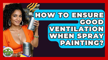 How To Ensure Good Ventilation When Spray Painting? - The Upcycle Lab