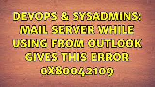 DevOps & SysAdmins: mail server while using from outlook gives this error 0x80042109 Wealth