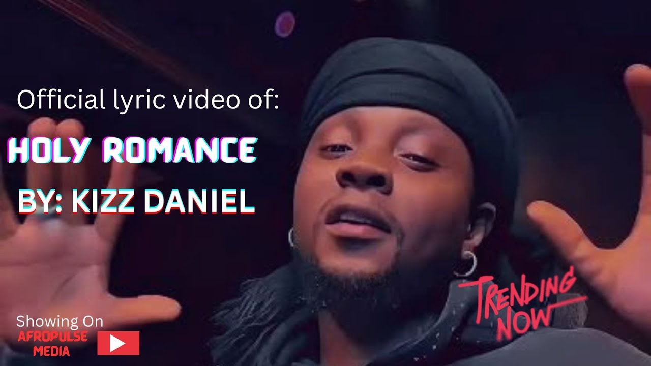 Kizz Daniel – Holy Romance (Official Lyric Video) | New Trending Afrobeats 2025
