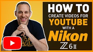 How I Make My 4K YouTube Videos with the Nikon Z6ii (How To Settings, Lens, Lighting, Audio, etc.)