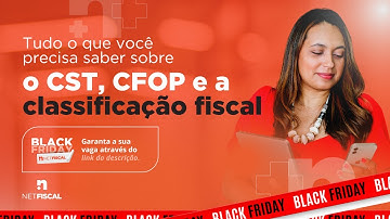 Classificação Fiscal: Tudo o que você precisa saber (CST e CFOP)