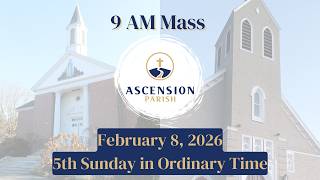 Ascension Parish - 5th Sunday in Ordinary Time - February 8, 2026 - 9 AM Mass