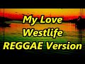 My Love - Westlife ft DJ John Paul | REGGAE Version