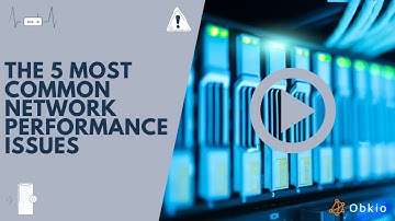 The 5 Most Common Network Performance Issues | Obkio