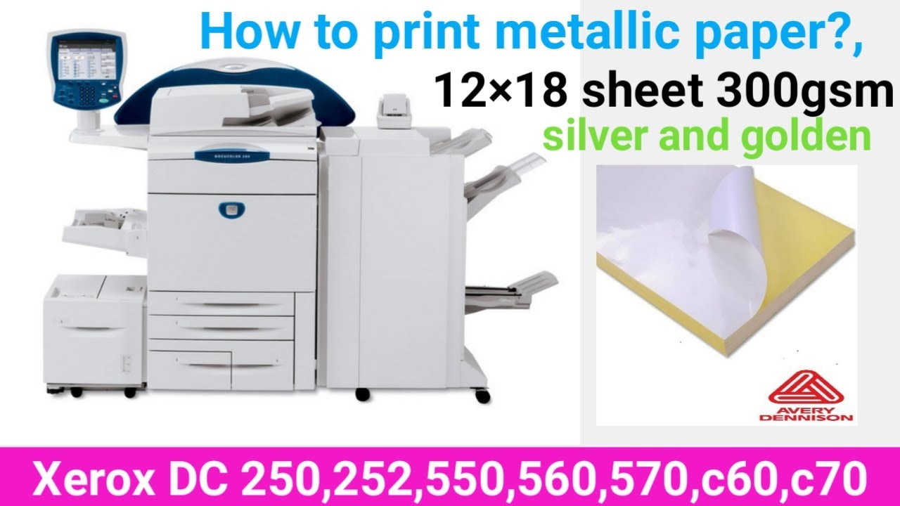 How To Print Metallic Sheet By Xerox Dc 250,252,550,560,570 12×18