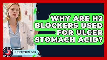Why Are H2 Blockers Used For Ulcer Stomach Acid? - Ulcer Support Network